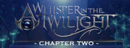A Whisper in the Twilight: Chapter Two