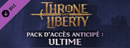 THRONE AND LIBERTY : pack Ultime d'accès anticipé