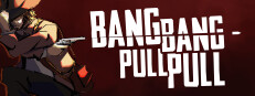 BANG BANG PULL PULL