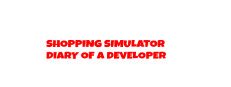Shopping Simulator - Diary of a Developer