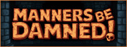 Manners Be Damned!
