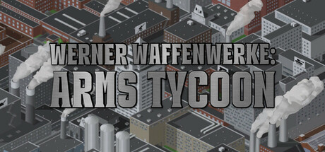 Werner Waffenwerke: Arms Tycoon