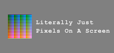 literally-just-pixels-on-a-screen