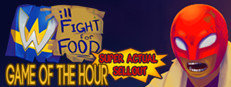 Will Fight for Food: Super Actual Sellout: Game of the Hour