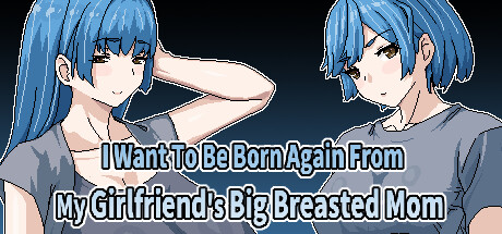 I Want To Be Born Again From My Girlfriend's Big Breasted Mom steam charts