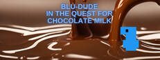 Blu-Dude In The Quest for Chocolate Milk