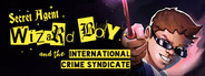 Secret Agent Wizard Boy and the International Crime Syndicate