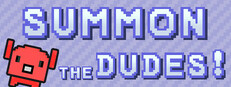 Summon The DUDES!