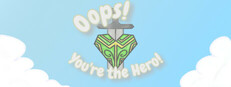 Oops! You're the Hero!