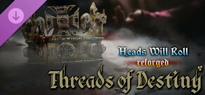 Heads Will Roll: Reforged - Threads of Destiny