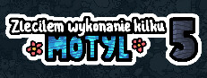 Zleciłem wykonanie kilku motyl 5