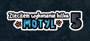 Zleciłem wykonanie kilku motyl 5