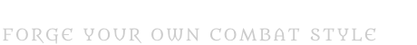 Forge your own combat style