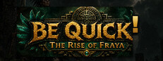 BE QUICK! The Rise of Fraya