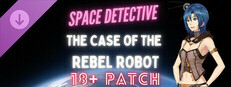 Space Detective: The Case of the Rebel Robot 18+ Patch game capsule image