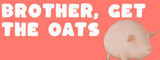 Brother, Get The Oats