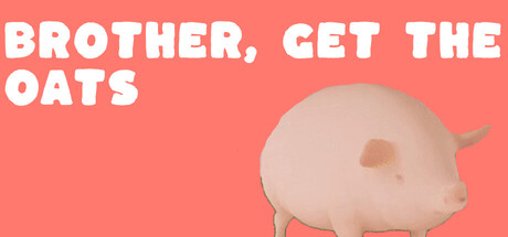 Brother, Get The Oats