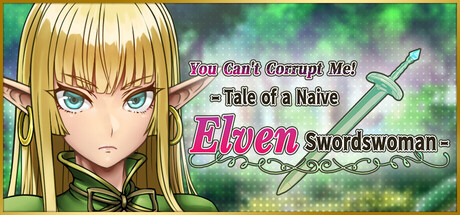 You Can't Corrupt Me! ~Tale of a Naive Elven Swordswoman~ Banner