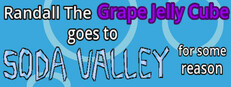 Randall the Grape Jelly Cube goes to Soda Valley for some reason