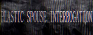 Plastic Spouse Interrogation