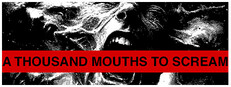 A THOUSAND MOUTHS TO SCREAM