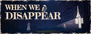 When We Disappear