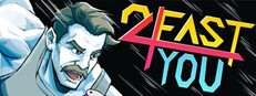 2 FAST 4 YOU