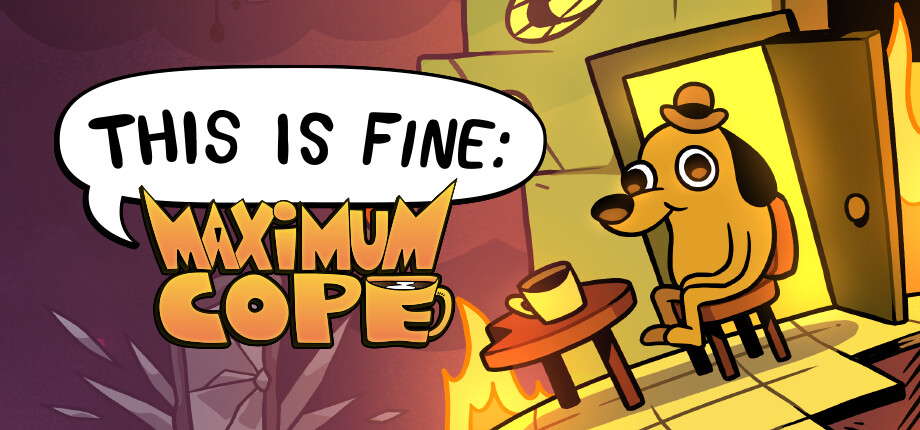 This Is Fine: Maximum Cope