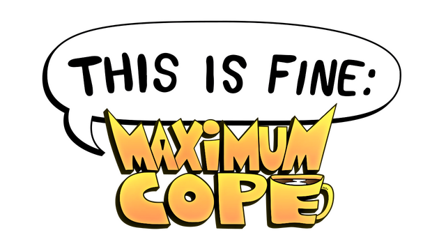 This Is Fine: Maximum Cope