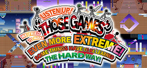 LISTEN UP! WE TRIED TO MAKE "THOSE GAMES" EVEN MORE EXTREME! SOME THINGS HAVE TO BE LEARNED THE HARD WAY!