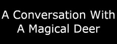 A Conversation With A Magical Deer