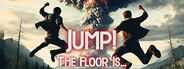 JUMP! The Floor Is...
