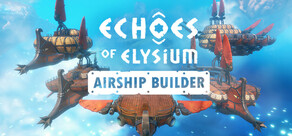 Echoes of Elysium: Airship Builder