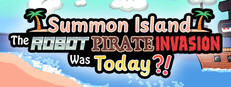 Summon Island: The Robot Pirate Invasion Was Today?!