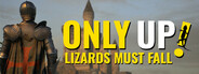 Only Up: LIZARDS MUST FALL