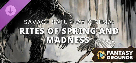 Fantasy Grounds - Savage Saturday Cinema: Rites of Spring and Madness Header Image