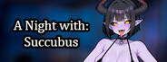 A Night With: Succubus