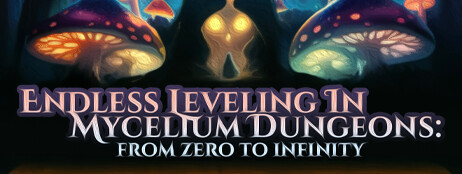 Endless Leveling In Mycelium Dungeons: from zero to infinity cover art