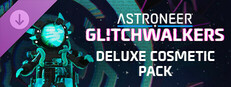 ASTRONEER: Glitchwalkers - Deluxe Cosmetic Pack