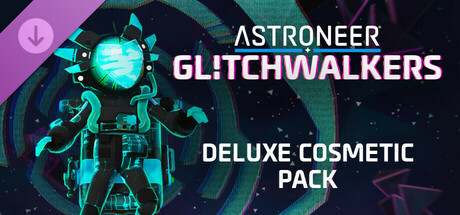 ASTRONEER: Glitchwalkers - Deluxe Cosmetic Pack banner image