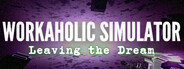 Workaholic Simulator: Leaving the Dream