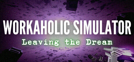 Workaholic Simulator: Leaving the Dream