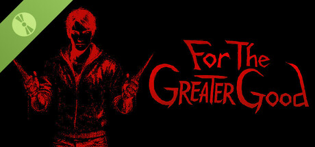 For the Greater Good: The Demo