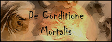 De Conditione Mortalis