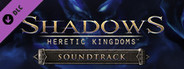 Shadows: Heretic Kingdoms - Official Soundtrack