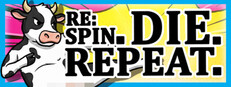 Re: Spin. Die. Repeat.