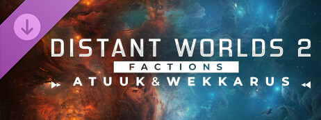 Distant Worlds 2: Factions - Atuuk and Wekkarus cover art