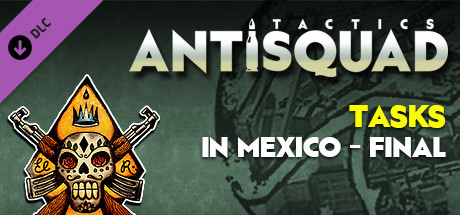 Antisquad: Tasks in Mexico - final. Tactics DLC banner image