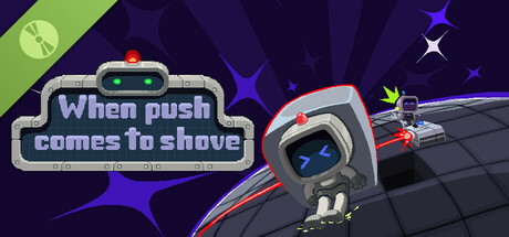 When Push Comes To Shove Demo