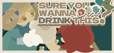 Sure you wanna drink this?